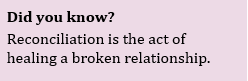 Did you know? Reconciliation is the act of healing a broken relationship