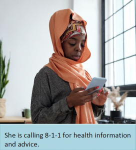 She is calling 8-1-1 for health information and advice.